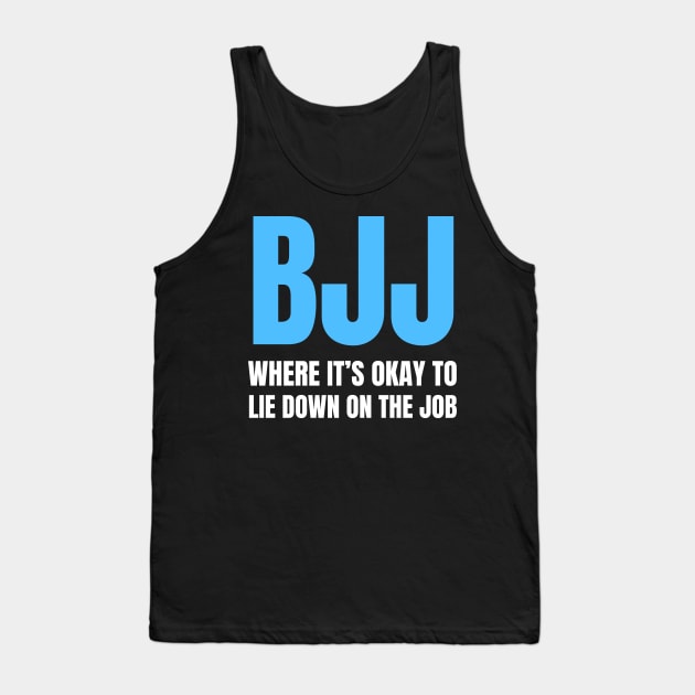 BJJ: Where It's Okay To Lie Down On The Job Tank Top by Martial Artistic